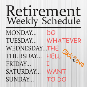 Retirement Weekly Schedule Funny Week Digital Svg